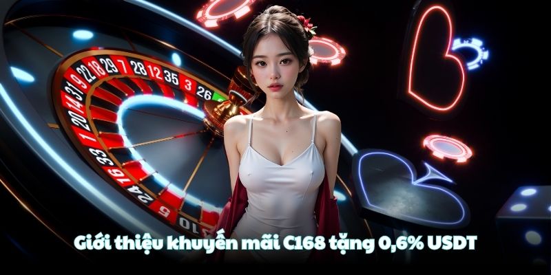 Giới thiệu khuyến mãi C168 tặng 0,6% USDT